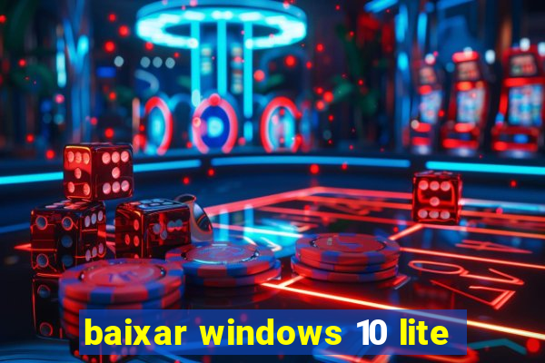 baixar windows 10 lite